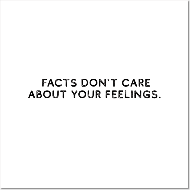 Facts Don't Care About Your Feelings Wall Art by HamzaNabil